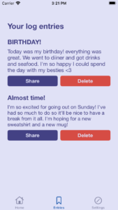 An early version of what viewing logs would look like, without tables. At the the very top is a title that says "Your log entries". then, underneath, there are two placeholder entries that are lined up vertically, one after the other, with the title on top, the body in the middle, and two buttons, one that says "Share," and one that says "Delete". 