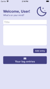 The final homepage for Idealic. There is a greeting at the top that says "Welcome User! What's on your mind?" with a logo of a moon and some stars next to it. Underneath, there is a narrow text field to enter a title, and under that is a wider text field for the body of a log entry. further down on the right is a button that says "Add entry" and lastly is a button with an image of a book and the words "Your log entries".